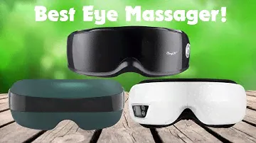 Best Eye Massager 2023: Don’t Buy One Before Watching This!